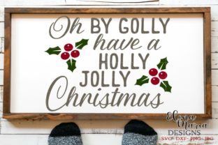 Oh by Golly Have a Holly Jolly Christmas SVG for Crafts & Graphics